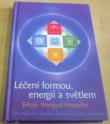 Tenzin Wangyal Rinpočhe - Léčení formou, energií a světlem (2005)