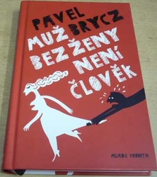 Pavel Brycz - Muž bez ženy není člověk (2014)