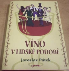 Jaroslav Pátek - Víno v lidské podobě (2005)