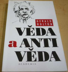 Gerald Holton - Věda a antivěda (1999)