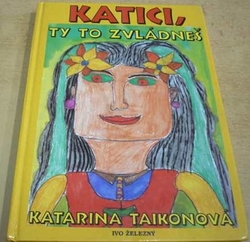 Katarina Taikonová - Katici, ty to zvládneš! (1999)