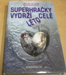 Brian Wilson Aldiss - Superhračky vydrží celé léto (2001)