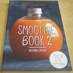 Kateřina Enders - Smoothie Book 2 - Životní styl nabitý vitaminy (2016)