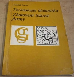 František Syřiště - Technologie hlubotisku. Zhotovení tiskové formy (1970)