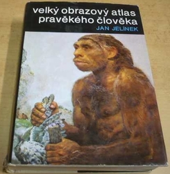 Jan Jelínek - Velký obrazový atlas pravěkého člověka (1977) 