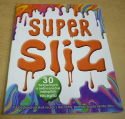 SUPER SLIZ - 30bezpečných a jednoznačně nejlepších receptů (2019)