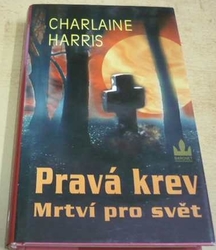 Charlaine Harris - Pravá krev. Mrtví pro svět (2010)