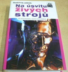 Martyn Amos - Na úsvitu živých strojů (2008) ed. Kolumbus sv. 188