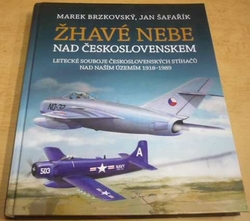 Marek Brzkovský - Žhavé nebe nad Československem: Letecké souboje československých stíhačů nad naším územím 1918–1989 (2021)