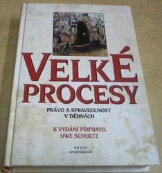 Uwe Schultz - Velké procesy: Právo a spravedlnost v dějinách (1997)