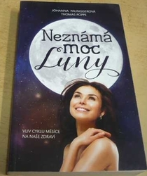 Johanna Paunggerová - Neznámá moc Luny 1 - Vliv cyklu Měsíce na naše zdraví  (2015)