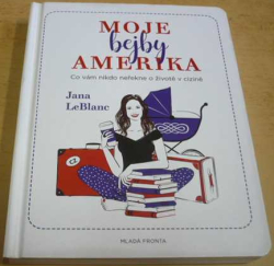Jana LeBlanc - Moje bejby Amerika - Co vám nikdo neřekne o životě v cizině (2018)