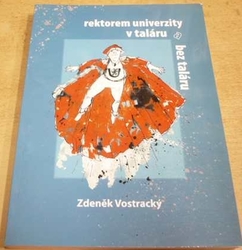 Zdeněk Vostracký - Rektorem univerzity v taláru a bez taláru (2006) PODPIS AUTORA !!!