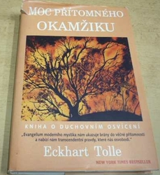 Eckhart Tolle - Moc přítomného okamžiku - Kniha o duchovním osvícení (1999)
