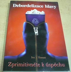 Ivo Toman - Debordelizace hlavy (2009)