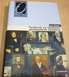 Ivo Kraus - Fyzikové ve službách průmyslové revoluce (2012)