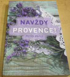 Peter Mayle - Navždy Provence (2018)