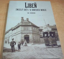 Jan Jungmann -  Libeň - zmizelý svět (2010) + přílohy 