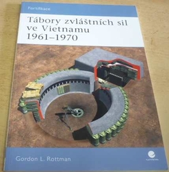 Gordon L. Rottman - Tábory zvláštních sil ve Vietnamu 1961-1970 (2009)  