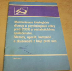 Mechanismus ideologické diverze a psychologické války proti ČSSSR a socialistickému společenství. Metody, aparát, kampaně a zkušenosti z bojeproti nim (1985)