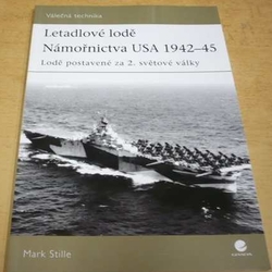 Mark Stille - Letadlové lodě námořnictva USA 1942-45 (2008)