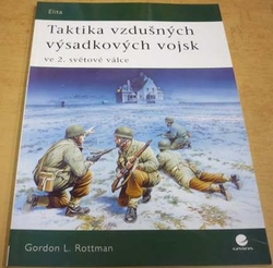 Gordon L. Rottman - Taktika vzdušných výsadkových vojsk ve 2. světové válce (2007)