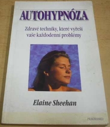 Elaine Sheehan - Autohypnóza - Zdravé techniky, které vyřeší vaše každodenní problémy (1999)
