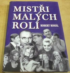 Robert Rohál - Mistři malých rolí (2005)