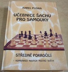 Karel Pliska - Učebnice šachu pro samouky - středně pokročilí (2002)