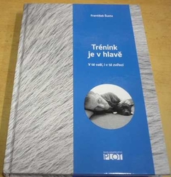 František Šusta - Trénink je v hlavě (2016) PODPIS AUTORA !!!