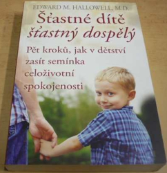 Edward M. Hallowell - Šťastné dítě, šťastný dospělý (2016)