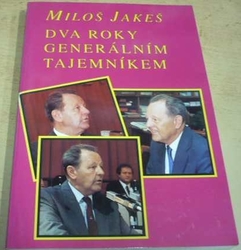 Miloš Jakeš - Dva roky generálním tajemníkem (1996) PODPIS AUTORA !!!