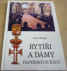 Josef Dolejší - Rytíři a dámy papežských řádů (2007)