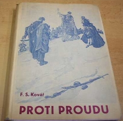 F. S. Kovář - Proti proudu (1948) PODPIS AUTORA !!!