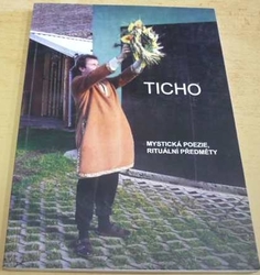 Ticho. Mastická poezie, rituální předměty