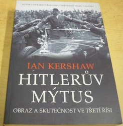 Ian Kershaw - Hitlerův mýtus: Obraz a skutečnost ve Třetí říši (2009)
