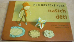 Jarmila Pekárková - Pro dovedné ruce našich dětí (1964) bez příloh