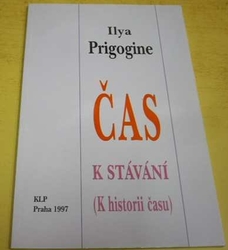 Ilya Prigogine - Čas k stávání (K historii času) (1997)