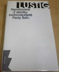 Arnošt Lustig - Nemilovaná: z deníku sedmnáctileté Perly Sch. (1991)