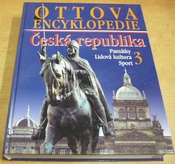 Ottova encyklopedie - Česká republika. 3, Památky, lidová kultura, sport (2006)