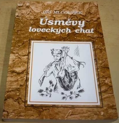 Jiří Mlčoušek - Úsměvy loveckých chat (1999) PODPIS AUTORA !!!