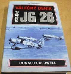 Donald Caldwell - Válečný deník JG 26 1939-1942 (1999)
