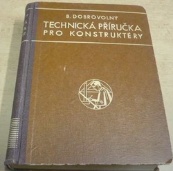 Bohumil Dobrovolný - Technická příručka pro konstruktéry (1942)