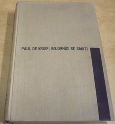 Paul de Kruif - Bojovníci se smrtí (1936)