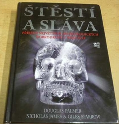 Douglas Palmer - Štěstí a sláva – Příběhy největších archeologických dobrodruhů v dějinách (2009)