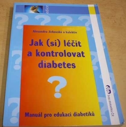 Alexandra Jirkovská - Jak (si) léčit a kontrolovat diabetes (2004)