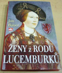 Jan Bauer - Ženy z rodu Lucemburků (2013)