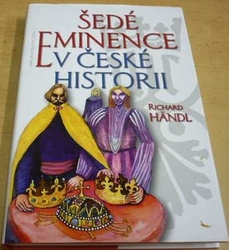 Richard Händl - Šedé eminence v české historii (2016)