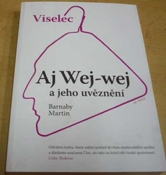Barnaby Martin - Viselec - Aj Wej-wej a jeho uvěznění (2013)