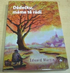 Eduard Martin - Dědečku, máme tě rádi (2017) 